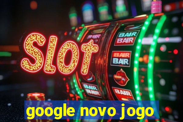 google novo jogo